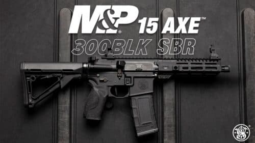 Smith & Wesson Launches Suppressor-Optimized M&P15 AXE SBR and Pistol in .300 Blackout
